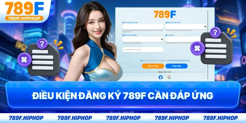 Điều kiện đăng ký 789F cần đáp ứng